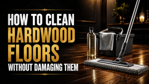 How to Clean Hardwood Floors Without Damaging Them